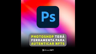 Photoshop terá ferramenta para autenticar NFTs | BrasilNFT