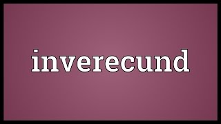 Inverecund Meaning
