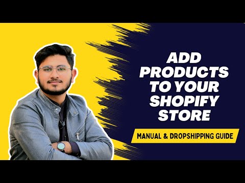 How to Add Products to Shopify | Manual & Dropshipping Methods Explained