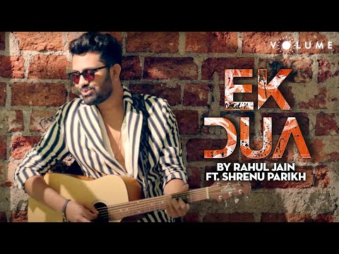 Rahul Jain's - Ek Dua | Ft. Shrenu Parikh | Kabir-Athar | New Romantic Song | Volume