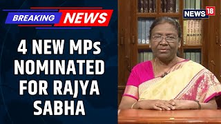 President Draupadi Murmu Nominates Four Distinguished Personalities To Rajya Sabha | News18