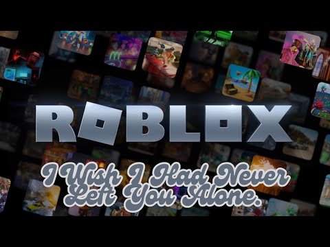 Roblox, I Wish I Had Never Left You Alone | Official Visualizer
