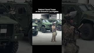National Guard Troops Now on the Ground in Los Angeles