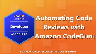 AWS Developer Associate (DVA-C02) Certification: Automating Code Reviews with Amazon CodeGuru