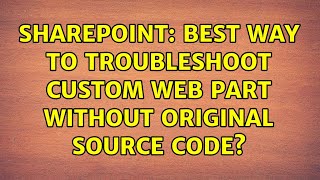Sharepoint: Best way to troubleshoot custom web part without original source code?