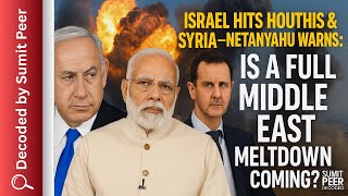 Israel Hits Houthis & Syria—Netanyahu Warns: Is a Full Middle East Meltdown Coming? | Sumit Peer