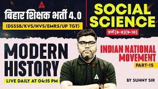 BPSC TRE 4.0 Social Science Modern History | Indian National Movement DSSSB/KVS/UP TGT SST Sunny Sir