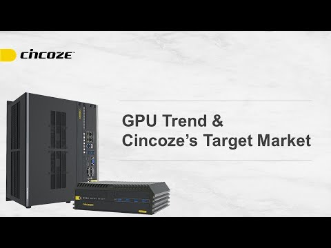 Cincoze │GPU Trend & Cincoze's Target Market