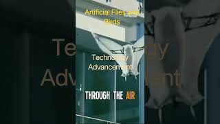 Technology Advancement,Artificial Flies and Birds