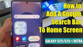 GALAXY S25/S25+/ULTRA: How to Add A Google Search Bar To Home Screen