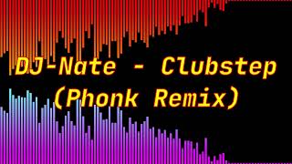 DJ-Nate - Clubstep (Phonk Remix)