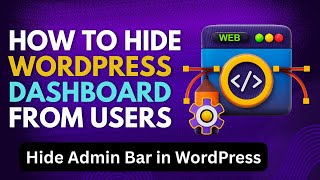 How To Hide WordPress Dashboard From Users | Hide Admin Bar in WordPress