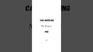 Project 19 | #cadmodeling #3ddrawing #myproject #design #cad  | @NEJ_LIFESTYLE