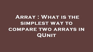 Array : What is the simplest way to compare two arrays in QUnit