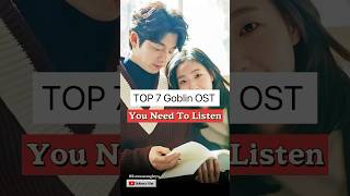 Top 7 Goblin OST #shorts #youtubeshorts #video #kdramaost