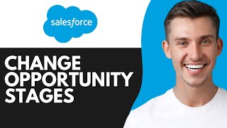 HOW TO CHANGE OPPORTUNITY STAGES IN SALESFORCE (2025)