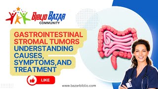 Understanding Gastrointestinal Stromal Tumors (GISTs): Symptoms, Treatment, and Care 🏥