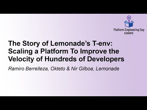 The Story of Lemonade's T-env: Scaling a Platform To Improve the V... Ramiro Berrelleza & Nir Gilboa