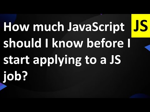 How much JavaScript should I know before I start applying to a JS job?
