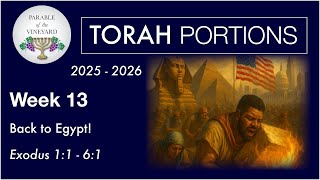 Torah Portion Week 13 - Exodus 1:1 - 6:1  (Back in Egypt? - 2nd Exodus)   2025 - 2026