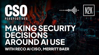 Making security decisions around AI use. [CSO Perspectives]