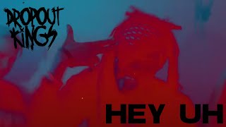 Dropout Kings - Hey Uh (Official Music Video)