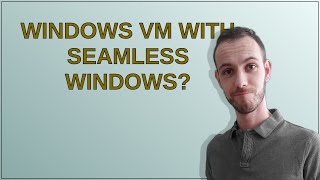 Windows VM with seamless windows?