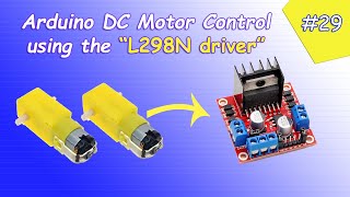 Arduino Tutorial 29- Controlling DC Motors using the L298N driver