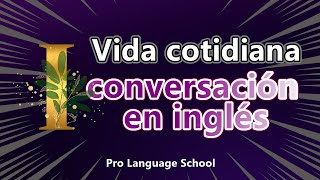 Diálogos diarios de conversación en inglés - Práctica de escucha (I)