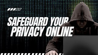 How to Safeguard Your Privacy Online.