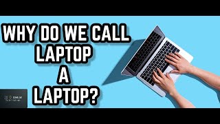 Why Do We Call LAPTOP A LAPTOP