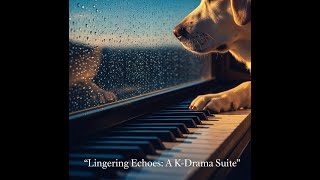 [LIVE] "Lingering Echoes: A K-Drama Suite"🎵🐾🌸 #KdramaMusic #EmotionalInstrumental #PianoAndCello