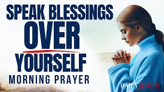 When I Speak These Blessings Over Myself This Happens (Devotional and Morning Prayer)