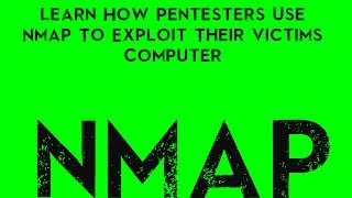 Learn How Pentesters Use Nmap To Exploit Their Victims Computer