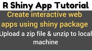 R Shiny App Tutorial # 15 (e) | fileInput | demo upload a zip file and unzip it to local machine