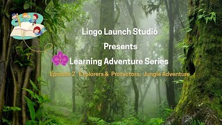 Lingo Launch Studio Presents Learning Adventure Series  – Ep 2 🌴 Explorers: Jungle Adventure 🦜🦜🦜