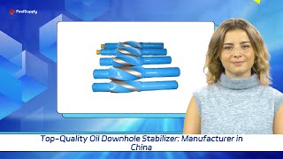 Top-Quality Oil Downhole Stabilizer: Manufacturer in China