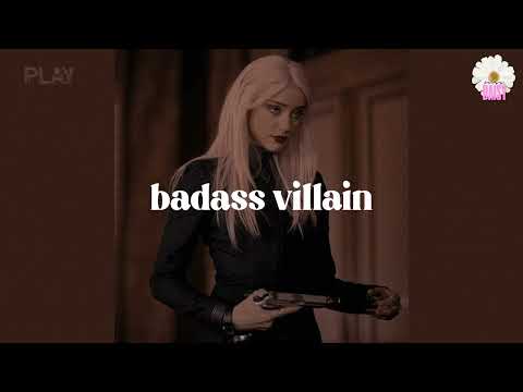 a baddie playlist for you to feel like a badass villain