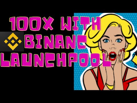 100X with Binance Launchpool!!! - How to use Binance Launchpool and get the maximum gains