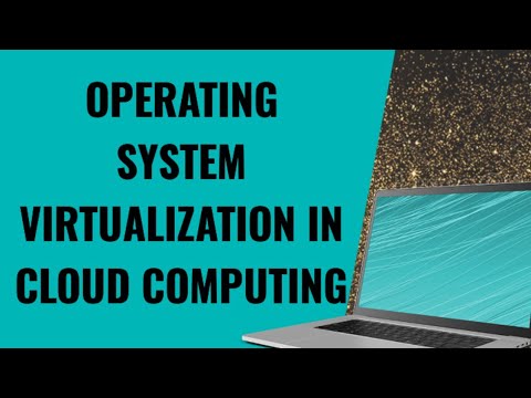 OS VIRTUALIZATION IN CLOUD COMPUTING