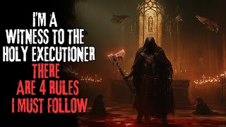 "I'm A Witness To The Holy Executioner, There Are 4 RULES I Must Follow" Creepypasta