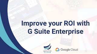 Improve your ROI with G Suite Enterprise