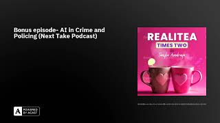 Bonus episode- AI in Crime and Policing (Next Take Podcast)