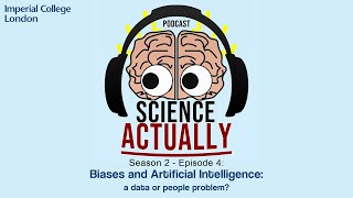 Science Actually podcast S2E4 - Biases and Artificial Intelligence: a data or people problem?