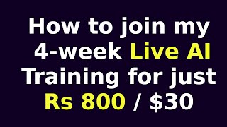 How to join my 4-week Live AI Training for just Rs 800 / $30