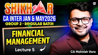 CA Inter FM Lec 5 | Shikhar Batch | CA Inter Jan & May 2026 | CA Mohnish Vora
