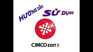 Hướng dẫn sử dụng phần mềm Cimco Edit