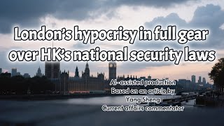 Opinion | London’s hypocrisy in full gear over HK’s national security laws