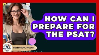 How Can I Prepare For The PSAT? - High School Toolkit
