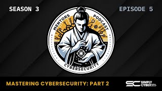 Mastering Cybersecurity Part 2 – Securing Systems and Environments | S3 E5 CMP